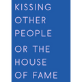 Kissing Other People or the House of Fame - Paperback