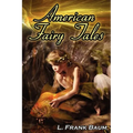 American Fairy Tales: From the Author of the Wizard of Oz, L. Frank Baum, Comes 12 Legendary Fables, Fantasies, and Folk Tales - Paperback