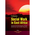Professional Social Work in East Africa. Towards Social Development, Poverty Reduction and Gender Equality - Paperback