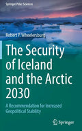 The Security of Iceland and the Arctic 2030: A Recommendation for Increased Geopolitical Stability - Hardcover