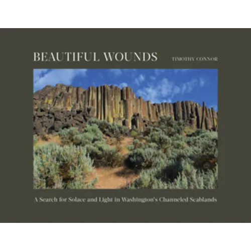 Beautiful Wounds: A Search for Solace and Light in Washington's Channeled Scablands - Hardcover