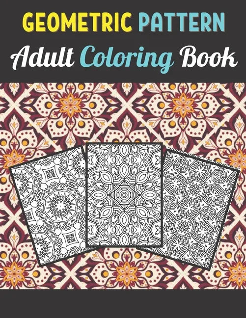 Geometric Patterns Adult Coloring Book: 50 Large and Simple Stress Relieving Geometric Shapes and Geometrics Designs to Color for Adults Relaxation. - Paperback