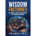Wisdom Factories: AI, Games, and the Education of a Modern Worker - Hardcover