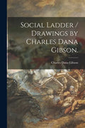 Social Ladder / Drawings by Charles Dana Gibson. - Paperback