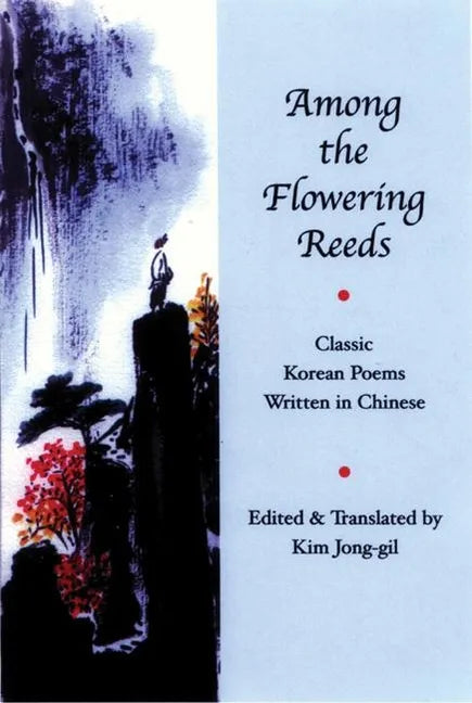 Among the Flowering Reeds: Classic Korean Poems Written in Chinese - Paperback
