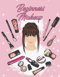 Beginners Makeup: Basic Hair and Face Charts to Practice Makeup and Coloring Pages for Kids and Young Aspiring Makeup Artists - Paperback