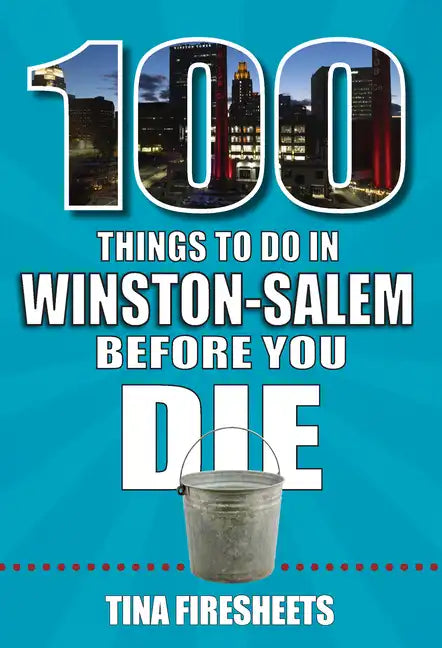 100 Things to Do in Winston-Salem Before You Die - Paperback