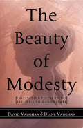 The Beauty of Modesty: Cultivating Virtue in the Face of a Vulgar Culture - Hardcover