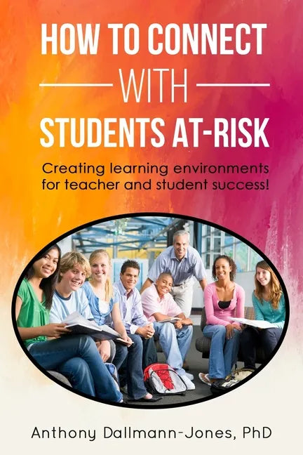 How to Connect with Students At-Risk: Creating learning environments for teacher and student success! - Paperback