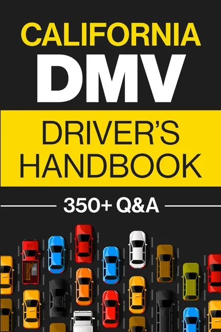 California DMV Driver's Handbook: Practice for the California Permit Test with 350+ Driving Questions and Answers - Paperback