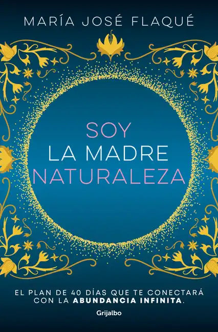 Soy La Madre Naturaleza. El Plan de 40 Días Que Te Conectará Con La Abundancia Infinita / I Am Mother Nature. - Paperback
