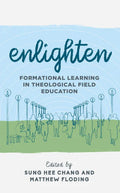 Enlighten: Formational Learning in Theological Field Education - Paperback