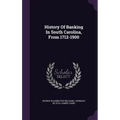 History Of Banking In South Carolina, From 1712-1900 - Hardcover