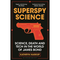 Superspy Science: Science, Death and Tech in the World of James Bond - Paperback