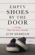 Empty Shoes by the Door: Living After My Son's Suicide, a Memoir - Paperback