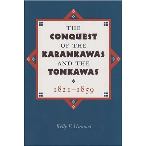 The Conquest of the Karankawas and the Tonkawas, 1821-1859: Volume 20 - Paperback