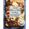 The Grazing Table: How to Create Beautiful Butter Boards, Food Platters & More - Hardcover