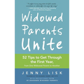 Widowed Parents Unite: 52 Tips to Get Through the First Year, from One Widowed Parent to Another - Paperback