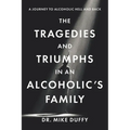 The Tragedies and Triumphs in an Alcoholic's Family: A Journey to Alcoholic Hell and Back - Paperback