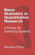 Basic Statistics in Quantitative Research: A Primer for Seminary Students - Paperback
