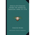 Speech Of Edmund Burke On American Taxation, April 19, 1774 - Paperback