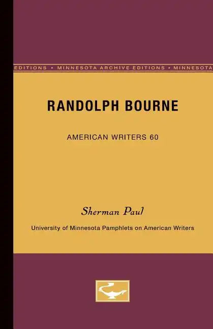 Randolph Bourne - American Writers 60: University of Minnesota Pamphlets on American Writers - Paperback