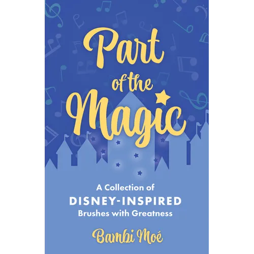 Part of the Magic: A Collection of Disney-Inspired Brushes with Greatness - Hardcover
