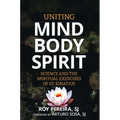 Uniting Mind, Body, Spirit: Science and the Spiritual Exercises of St. Ignatius - Paperback