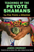 Teachings of the Peyote Shamans: The Five Points of Attention - Paperback