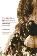 The Magnificent Mountain Women: Adventures in the Colorado Rockies - Paperback
