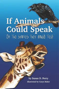 If Animals Could Speak: Oh the Stories They Would Tell - Paperback