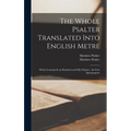 The Whole Psalter Translated Into English Metre: Which Contayneth an Hundred and Fifty Psalmes; the First Quinquagene - Hardcover