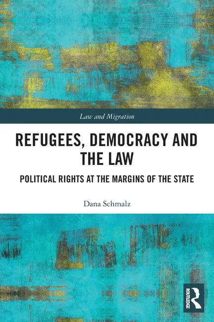 Refugees, Democracy and the Law: Political Rights at the Margins of the State - Paperback