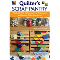 Quilter's Scrap Pantry: The Grab-And-Go Approach to Organizing and Making Quilts from Scraps - Paperback