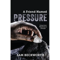 A Friend Named Pressure: Going from Weakness to Strength - Paperback