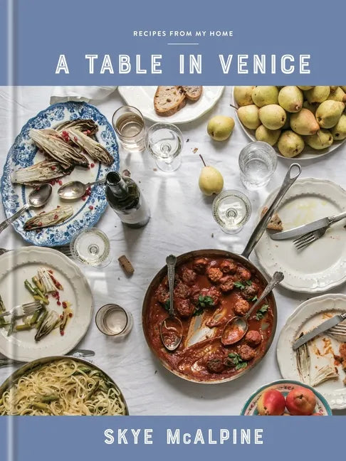 A Table in Venice: Recipes from My Home: A Cookbook - Hardcover