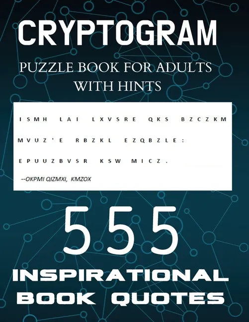 Cryptogram Puzzle Book for Adults with Hints - 555 Inspirational Book Quotes: Inspiring Cryptograms To Keep You Sharp for Women, Men, Teens and Senior - Paperback