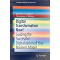 Digital Transformation Now!: Guiding the Successful Digitalization of Your Business Model - Paperback