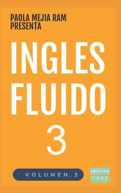 Inglés Fluido 3: EL MAS EXITOSO CURSO DE INGLES Lecciones BÁSICAS, intermedias y avanzadas GRAMATICA, vocabulario y frases fáciles; para avanzar. - Paperback