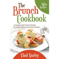 The Brunch cookbook: A Complete Guide for Brunch recipes 50 + Natural Tasty and Easy Brunch Recipes - Paperback