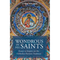 Wondrous in His Saints: Essays to Inspire on the Orthodox Patristic Tradition - Paperback