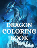 Dragon Coloring Book: For Men and Women with Mythological Creatures Relaxation and Stress Relieving with over +40 High Quality Beautiful Man - Paperback