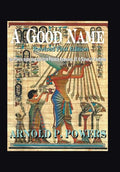 A Good Name: The Powers Name Descend from Pharaoh Ramesses, Iii, to Slaves to Freedmen - Hardcover
