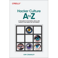 Hacker Culture A to Z: A Fun Guide to the People, Ideas, and Gadgets That Made the Tech World - Paperback