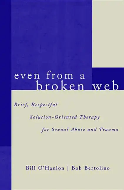 Even from a Broken Web: Brief, Respectful Solution-Oriented Therapy for Sexual Abuse and Trauma - Paperback