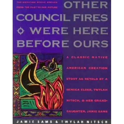 Other Council Fires Were Here Before Ours: A Classic Native American Creation Story as Retold by a Seneca Elder and Her Gra - Paperback