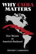 Why Cuba Matters: New Threats in America's Backyard - Hardcover