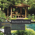 Backyard Building: Treehouses, Sheds, Arbors, Gates, and Other Garden Projects - Paperback