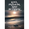 Love, Passion, And Betrayal, Book Of Poems - Paperback