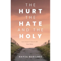 The Hurt, The Hate, and The Holy: Hurt Doesn't Have to Be Your Story - Paperback